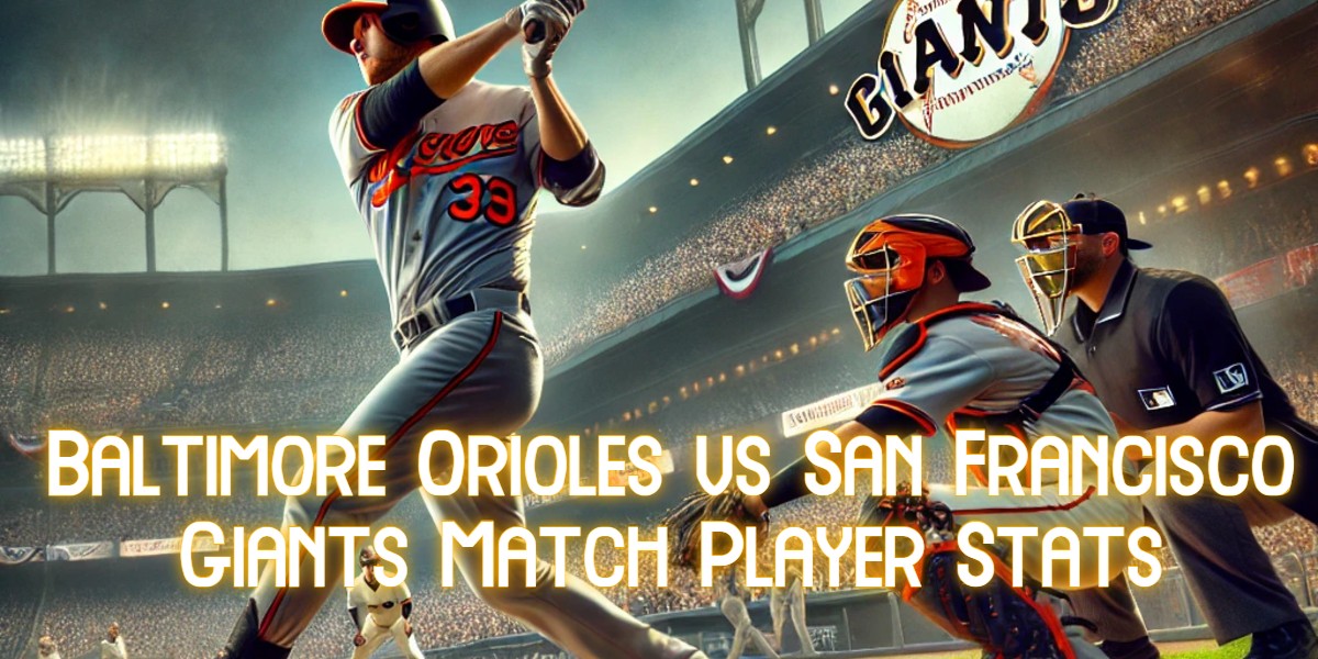 Baltimore Orioles vs San Francisco Giants Match Player Stats