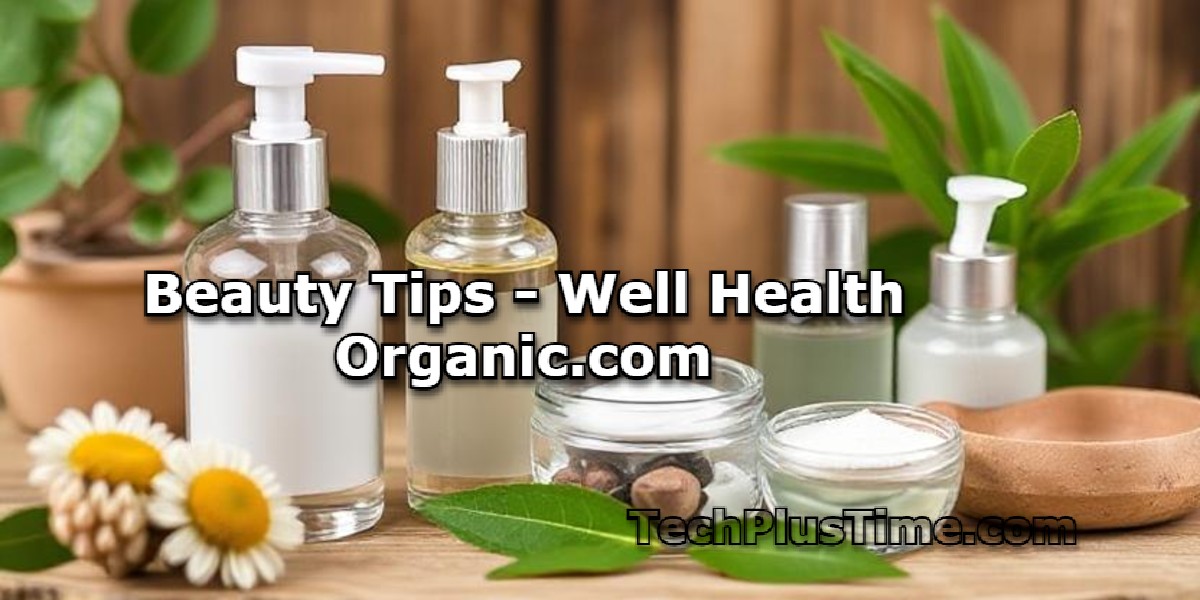 Beauty Tips - Well Health Organic.com