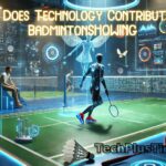 How Does Technology Contribute to BadmintonSHOWING